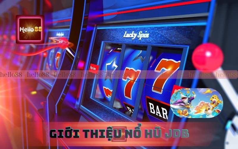 Giới thiệu về nổ hũ JDB Hello88 – Đỉnh cao của trò chơi đổi thưởng