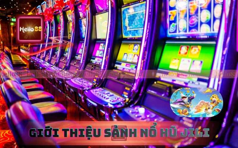 Giới Thiệu Game Nổ Hũ Jili – Sảnh Slot Được Yêu Thích Nhất Hello88